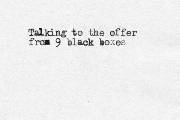 Talking to the offer from 9 black boxes 