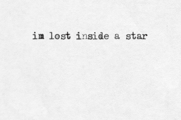 im lost inside a star 
