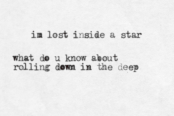 im lost inside a star what do u know about rolling down in the deep 
