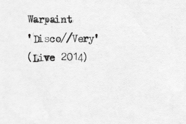 Warpaint 'Disco//Very' (Live 2014)