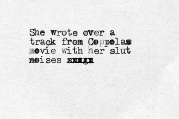 She wrote over a track from Coppolas movie with her slut noises sungn xxx xxxx