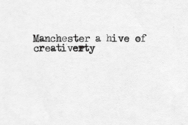 Manchester a hive of creativerty 