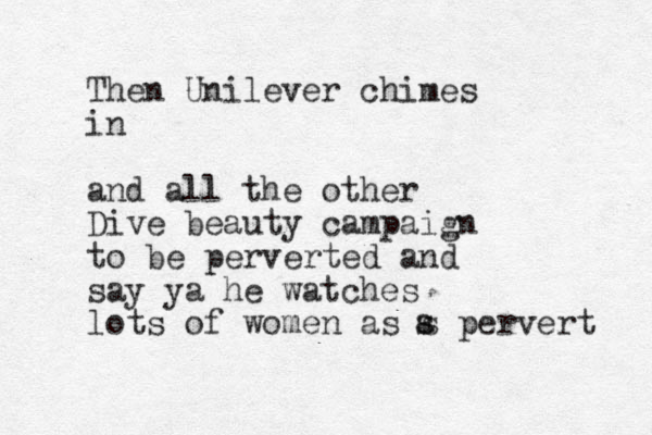 Then Unilever chimes in and all the other Dive beauty campaign to be perverted and say ya he watches lots of women as s pervert s a 