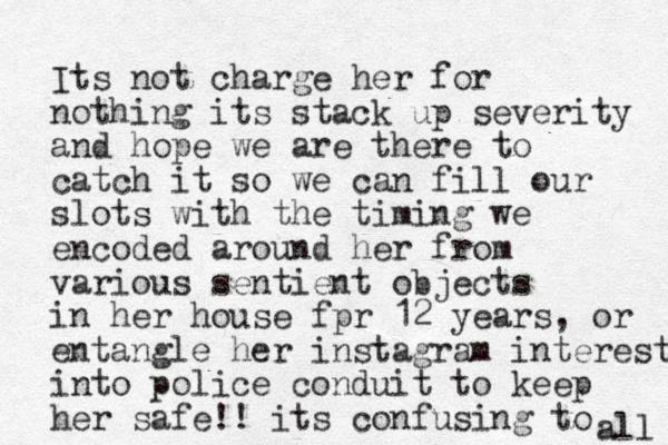 Its not charge her for nothing its stack up severity and hope we are there to catch it so we can fill our slots with the timing we encoded around her from various sentient objects in her house fpr 12 years, or entangle her instagram interests into police conduit to keep her safe!! its confusing to all 