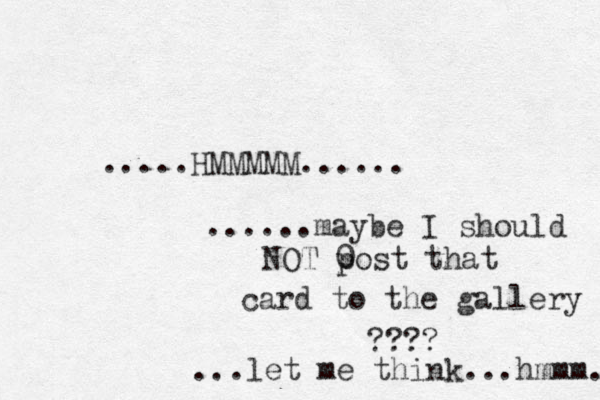 .....HMMMMM...... ......maybe I should NOT 0 post that card to the gallery ???? ...let me think...hmmm.. 