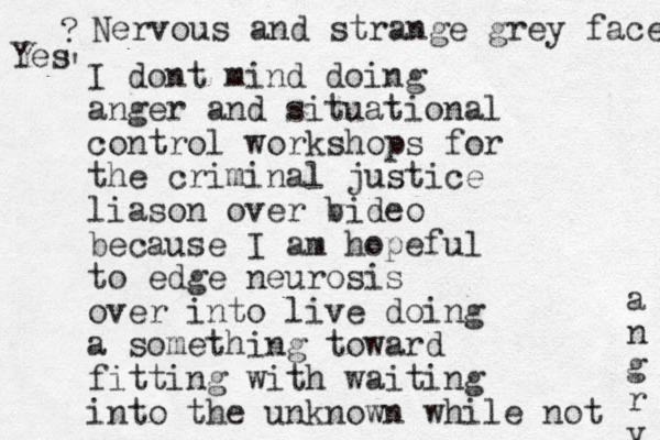 I dont mind doing anger and situational control workshops for the criminal justice liason over bideo v because I am hopeful to edge neurosis over into live doing a something toward fitting with waiting into the unknown while not a n g r y Nervous and strange grey face ? Yes " 