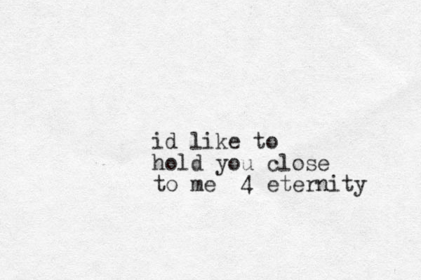 id like to hold you close to me 4 eternity
