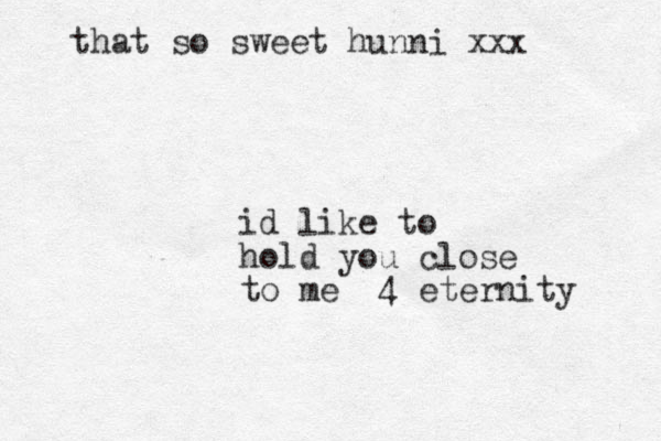 id like to hold you close to me 4 eternity that so sweet hunni xxx 