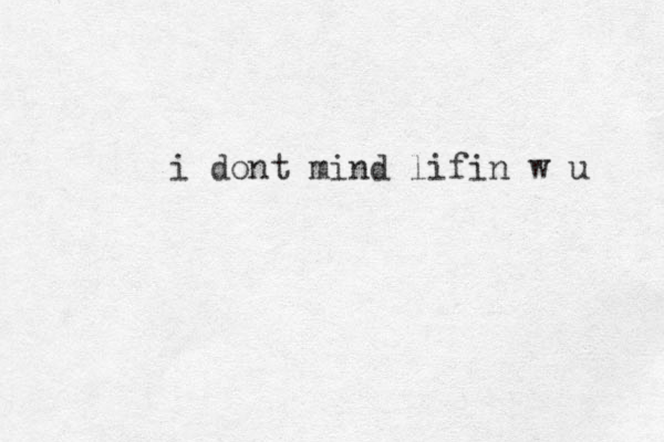 i dont mind lifin w u 