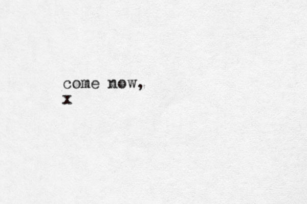 come now, x