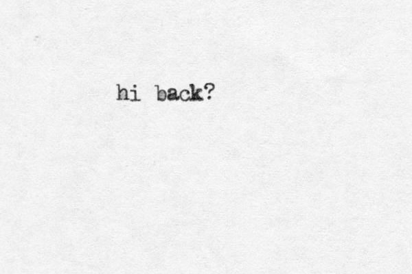 hi back?