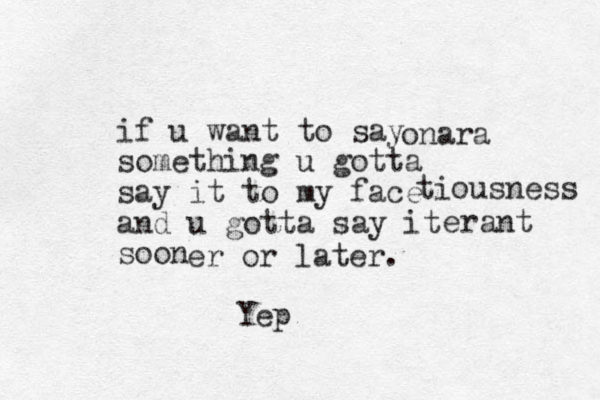 if u want to say something u gotta say it to my face and u gotta say it soon onara tiousness erant er or later. Yep