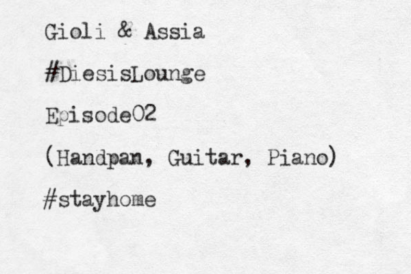 Gioli & Assia #DiesisLounge Episode02 (Handpan, Guitar, Piano) #stayhome
