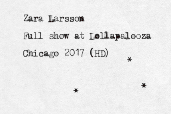 Zara Larsson Full show at Lollapalooza Chicago 2017 (HD) * * * 
