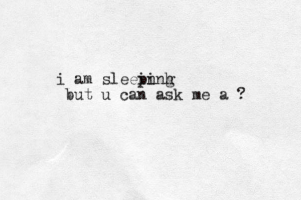 i am sleein pinh g but u can ask me a ?