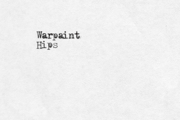 Warpaint Hips