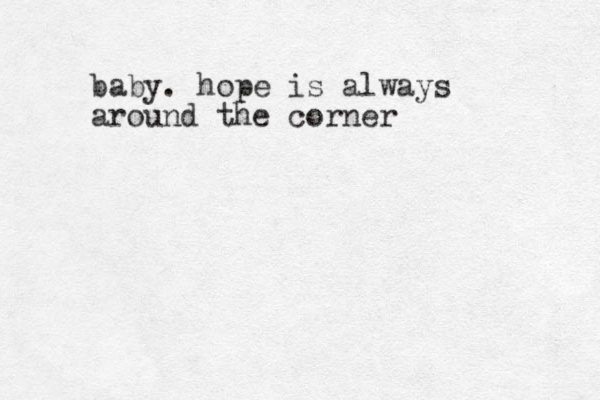 baby. hope is always around the corner