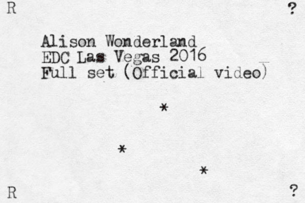 R R ? ? Alison Wonderland EDC Las Vegas 2016 Full set (Official video) * * * 