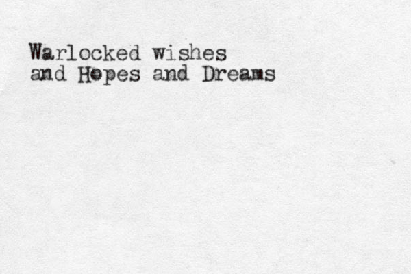 Warlocked wishes and Hopes and Dreams