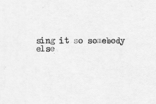 sing it so somebody else