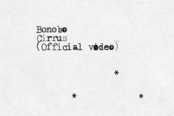 Bonobo Cirrus (Official vo ideo) * * * 