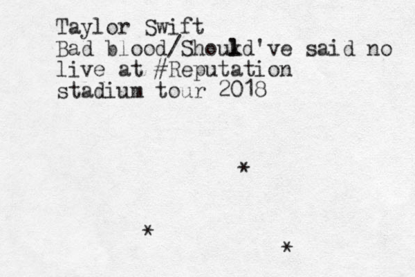 Taylor Swift Bad blood/Shouk l ld've said no live at #Reputation stadium tour 2018 * * *
