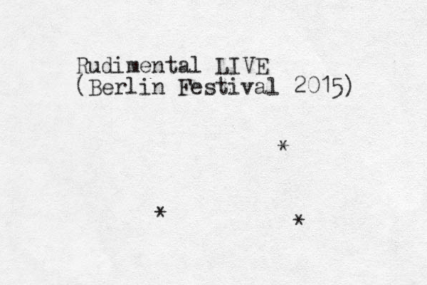 Rudimental LIVE (Berlin Festival 2015) * * * 