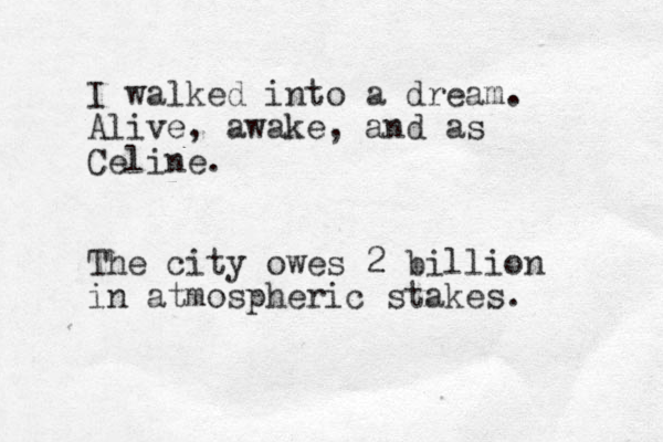 I walked into a dream. Alive, awake, and as Celine. The city owes 2 billion in atmospheric stakes. 