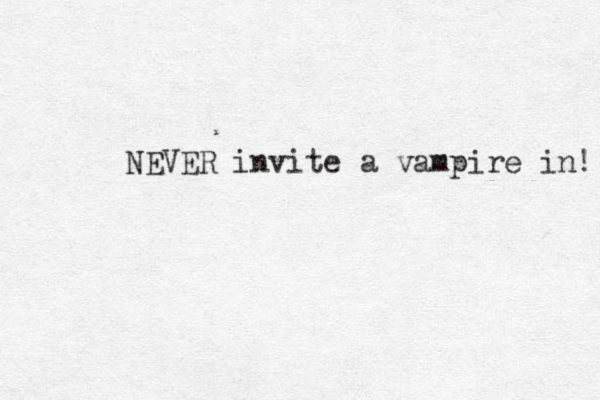 NEVER invite a vampire in! 