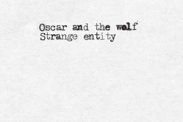 Oscar and the wolf Strange entity
