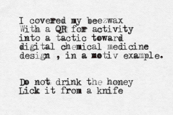 I covered my beezwax With a QR for activity into a tactic toward digital chemical medicine design , in a motiv example. Do not drink the honey Lick it from a knife