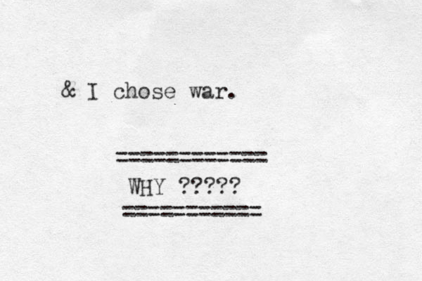& I chose war. WHY ????? =========== ============ 