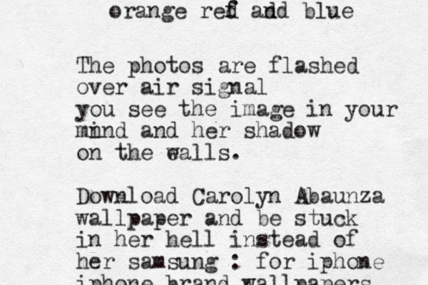 The photos are flashed over air signal you see the image in your mn ind and her shadow on the e walls. Download Carolyn Abaunza wallpaper and be stuck in her hell instead of her samsung : for iphone iphone brand wallpapers orange ref d f ad nd blue 