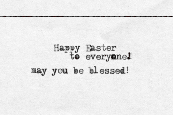 Happy Easter to everyone nne . ! may you be blessed! ____________________________________ 