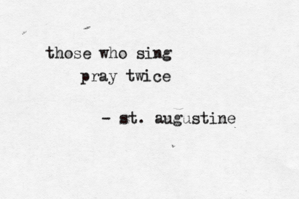 those who sing pray twice - st. augustine _ 
