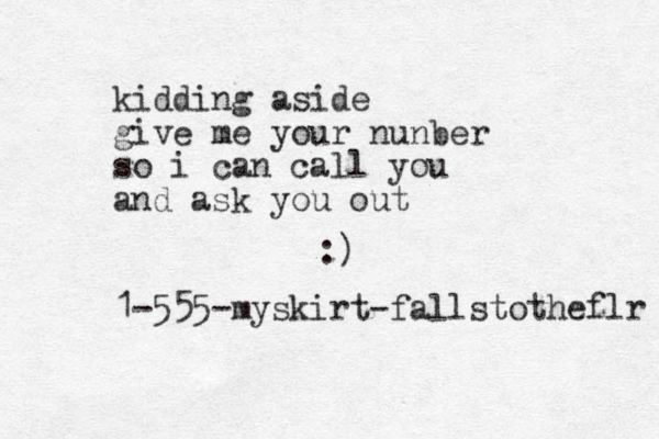 kidding aside give me your nunber so i can call you and ask you out :) 1-555-myskirt-fallstotheflr 