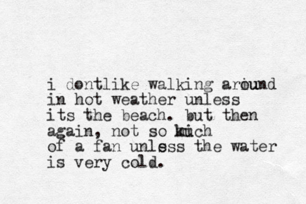 i dontlike walking ariund ou in hot weather u less n its the beach. but the n again, not so kich m mu of a fan unls ess the water is very cold.