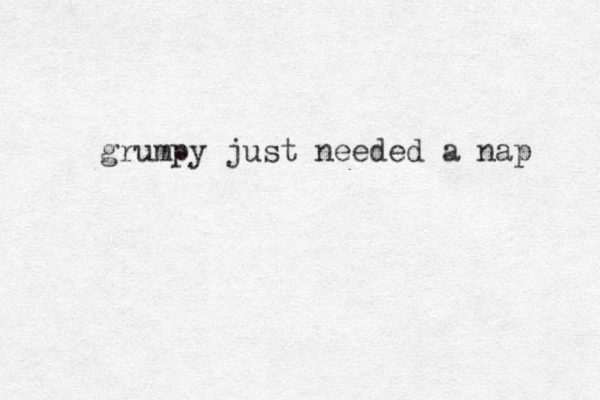 grumpy just needed a nap 
