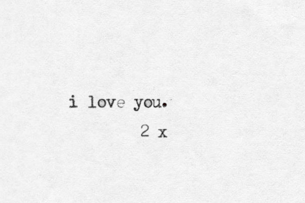 i love you. 2 x