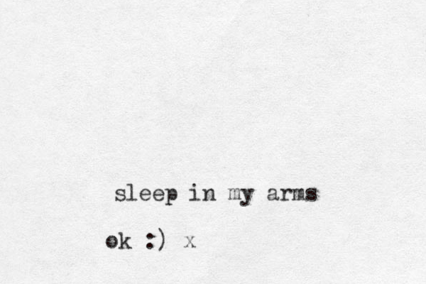 sleep in my arms ok :) x