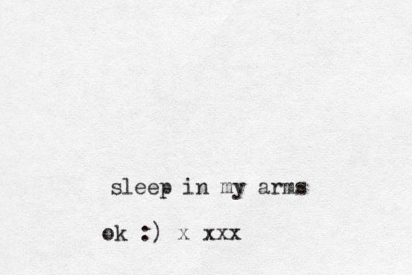 sleep in my arms ok :) x x xx
