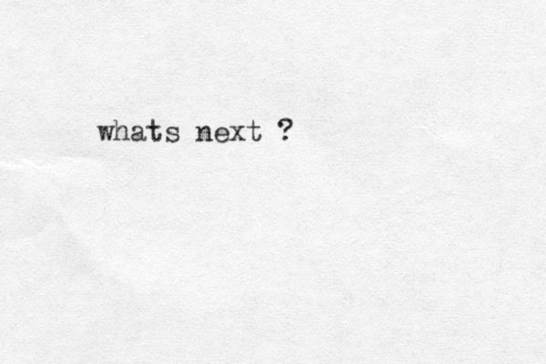whats next ?