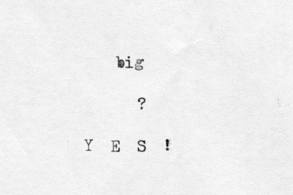 big ? Y E S !