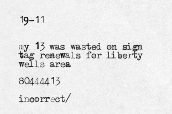 19-11 my 13 was wasted on sign tag renewals for liberty wells area 80444413 incorrect/