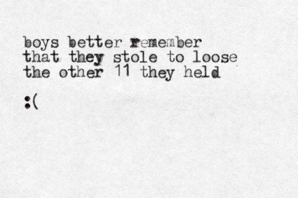 boys better remember that they stole to loose the other 11 they held :(