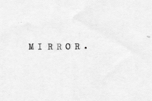 M I R R O R .