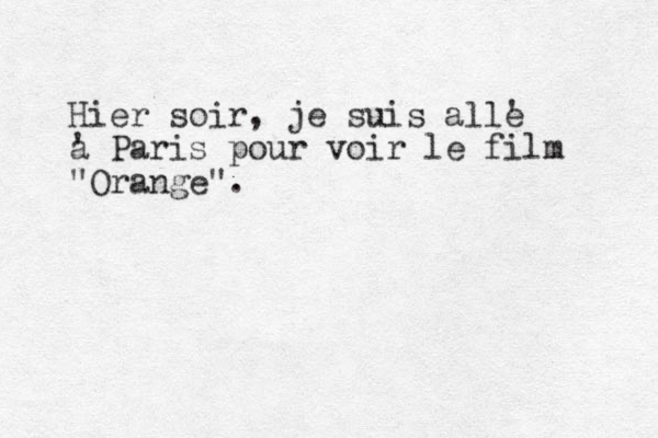 Hier soir, je suis alle ' a ' Paris pour voir le film "Orange". 