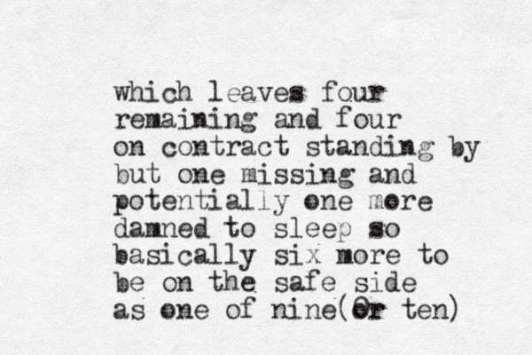 which leaves four remaining and four on contract standing by but one missing and potentially one more damned to sleep so basically six more to be on the safe side as one of nine or (0r ten) 