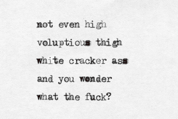 not even high voluptious thigh white cracker ass and you wonder what the fuck?