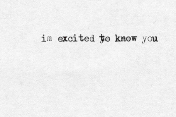 im excited yo t know you 